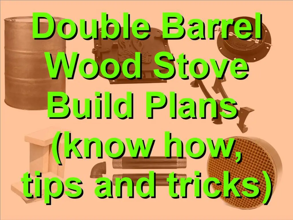 Double Barrel Wood Stove Build Plans Know How Tips And Tricks My