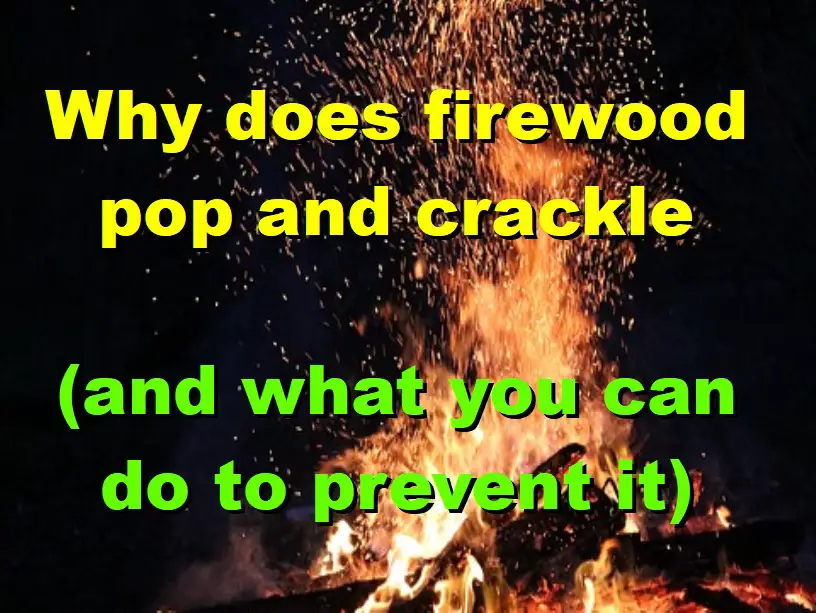 how to prevent firewood sparks from popping